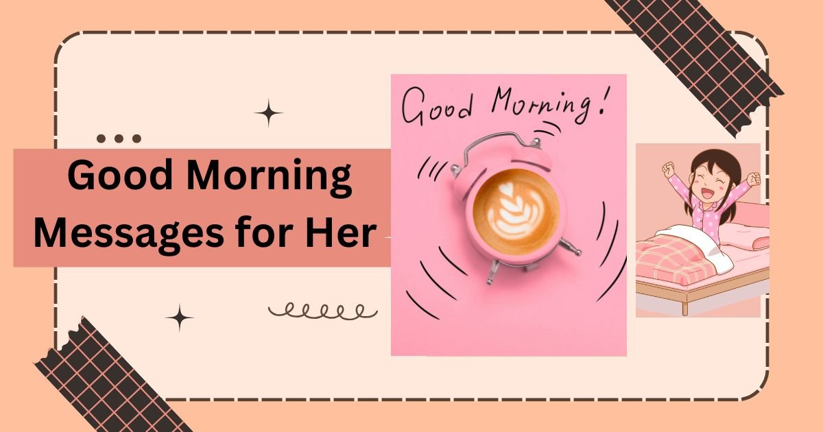 100+ Best Good Morning Messages for Her That Will Melt Her Heart in 2026