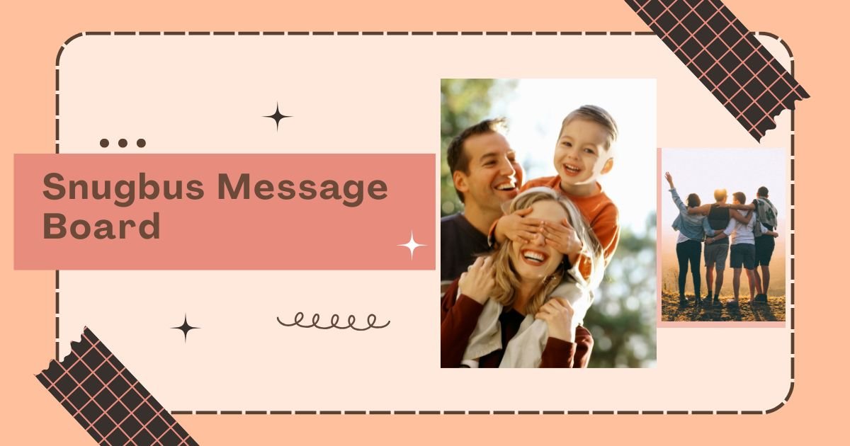 120+ Heartfelt Snugbus Message Board Messages for Friends, Family & Love