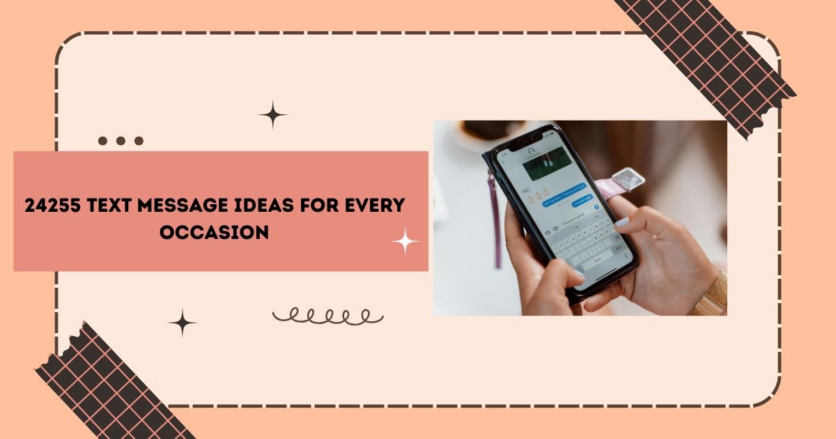 24255 Text Message Ideas for Every Occasion