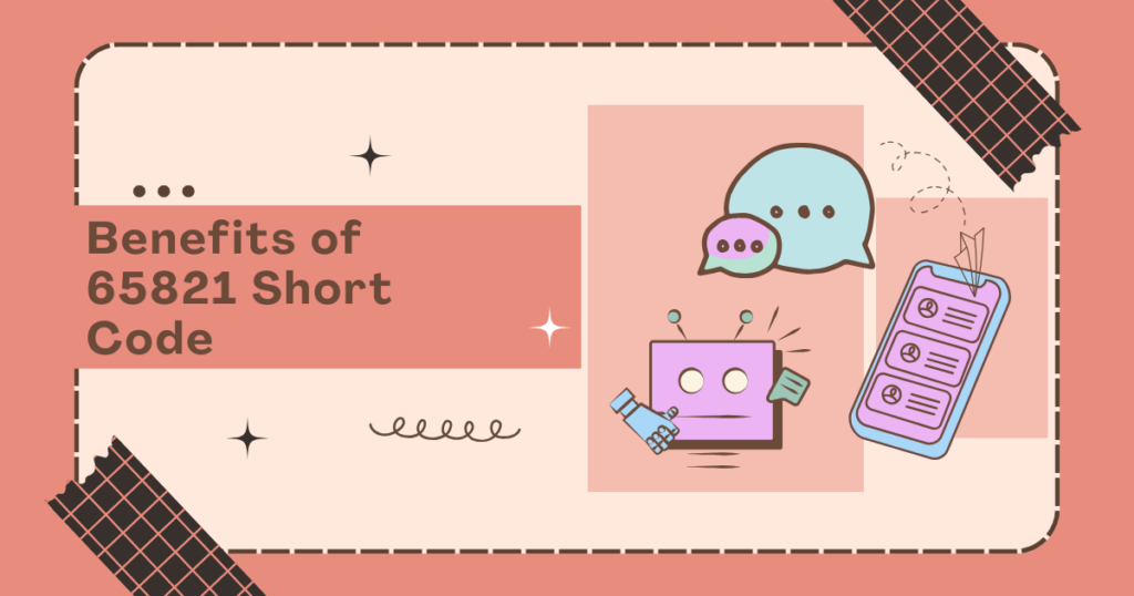 Benefits of 65821 Short Code