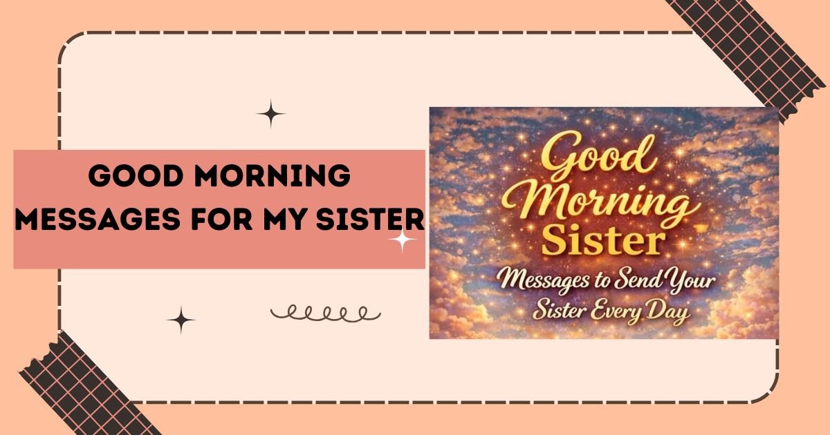 200+ Best Good Morning Messages for My Sister to Brighten Her Day Lovely & Funny